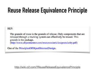 Reuse Release Equivalence Principle
http://wiki.c2.com/?ReuseReleaseEquivalencePrinciple
 