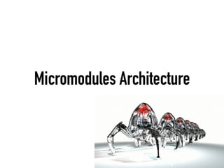 Micromodules Architecture
 