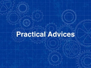 Practical Advices
 