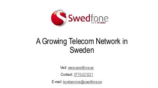 A Growing Telecom Network in 
Sweden 
Visit: www.swedfone.se 
Contact: 0770-221221 
E-mail: kundservice@swedfone.se 
 