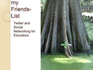 Growing my Friends-List Twitter and Social Networking for Educators 