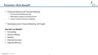 Presenter:	
  Chris	
  Dunwill	
  
•  Corporate	
  Advisory	
  and	
  Financial	
  Modeling	
  	
  
–  Turnaround	
  and	
...