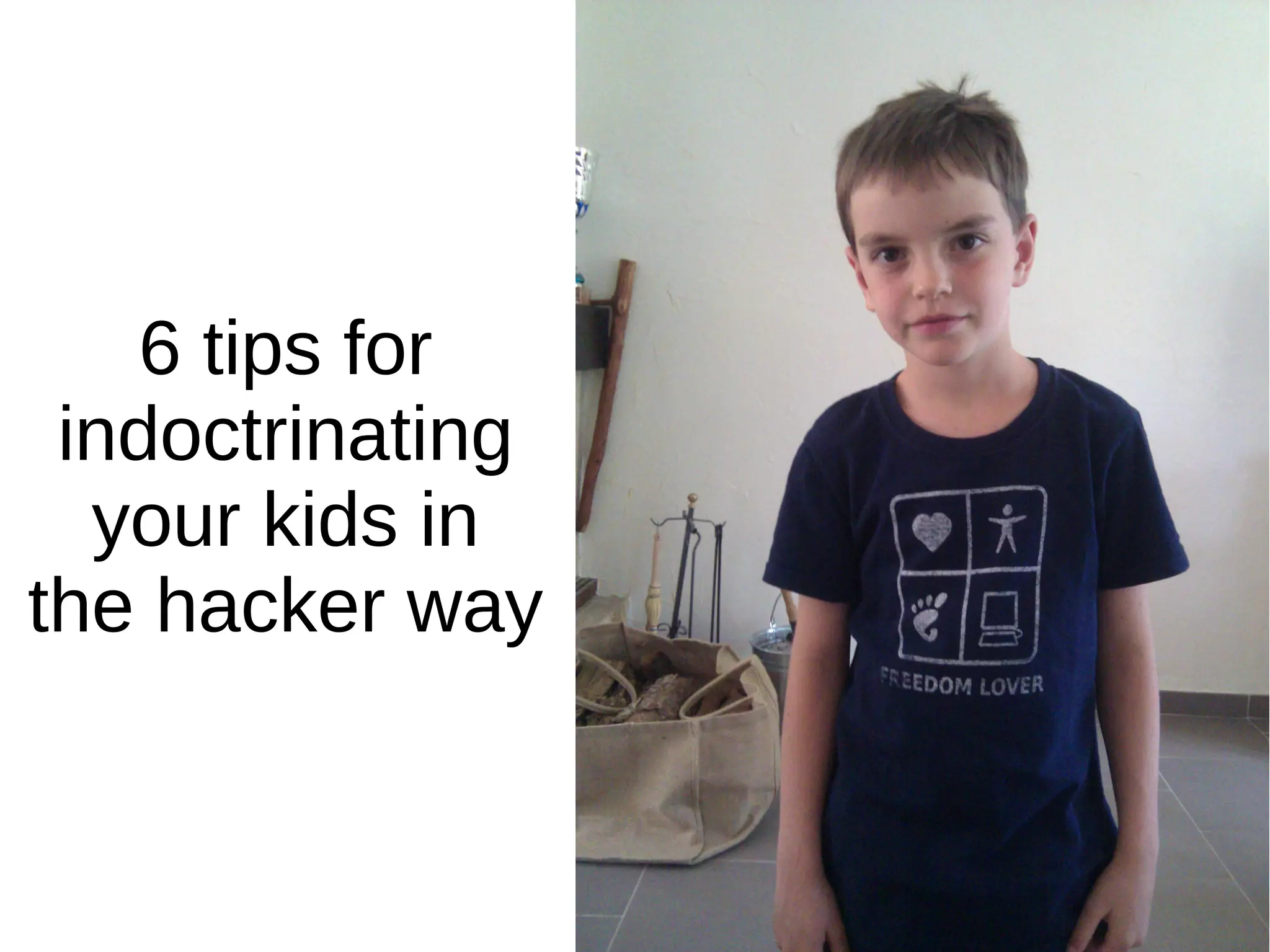 6 tips for
indoctrinating
your kids in
the hacker way
 