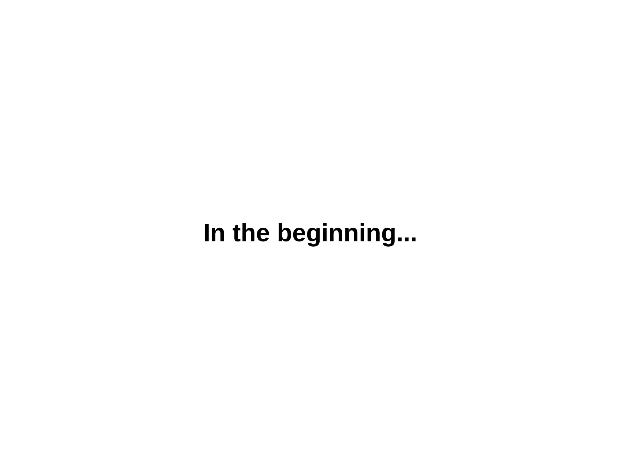 In the beginning...

 