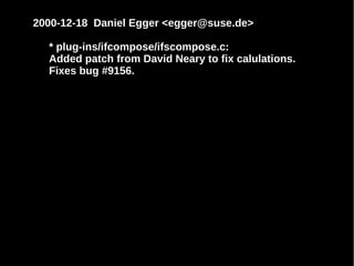 2000-12-18 Daniel Egger <egger@suse.de>
* plug-ins/ifcompose/ifscompose.c:
Added patch from David Neary to fix calulations.
Fixes bug #9156.

 