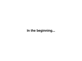 In the beginning...

 