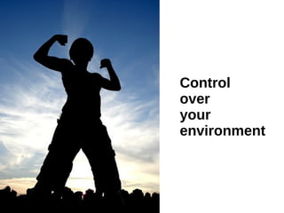 Control
over
your
environment

 