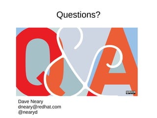 Questions?

Dave Neary
dneary@redhat.com
@nearyd

 