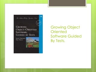 Growing Object
Oriented
Software Guided
By Tests.
 