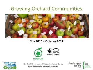 The South Devon Area of Outstanding Natural Beauty
Naturally Beautiful, Nationally Protected
Growing Orchard Communities
Nov 2015 – October 2017
 