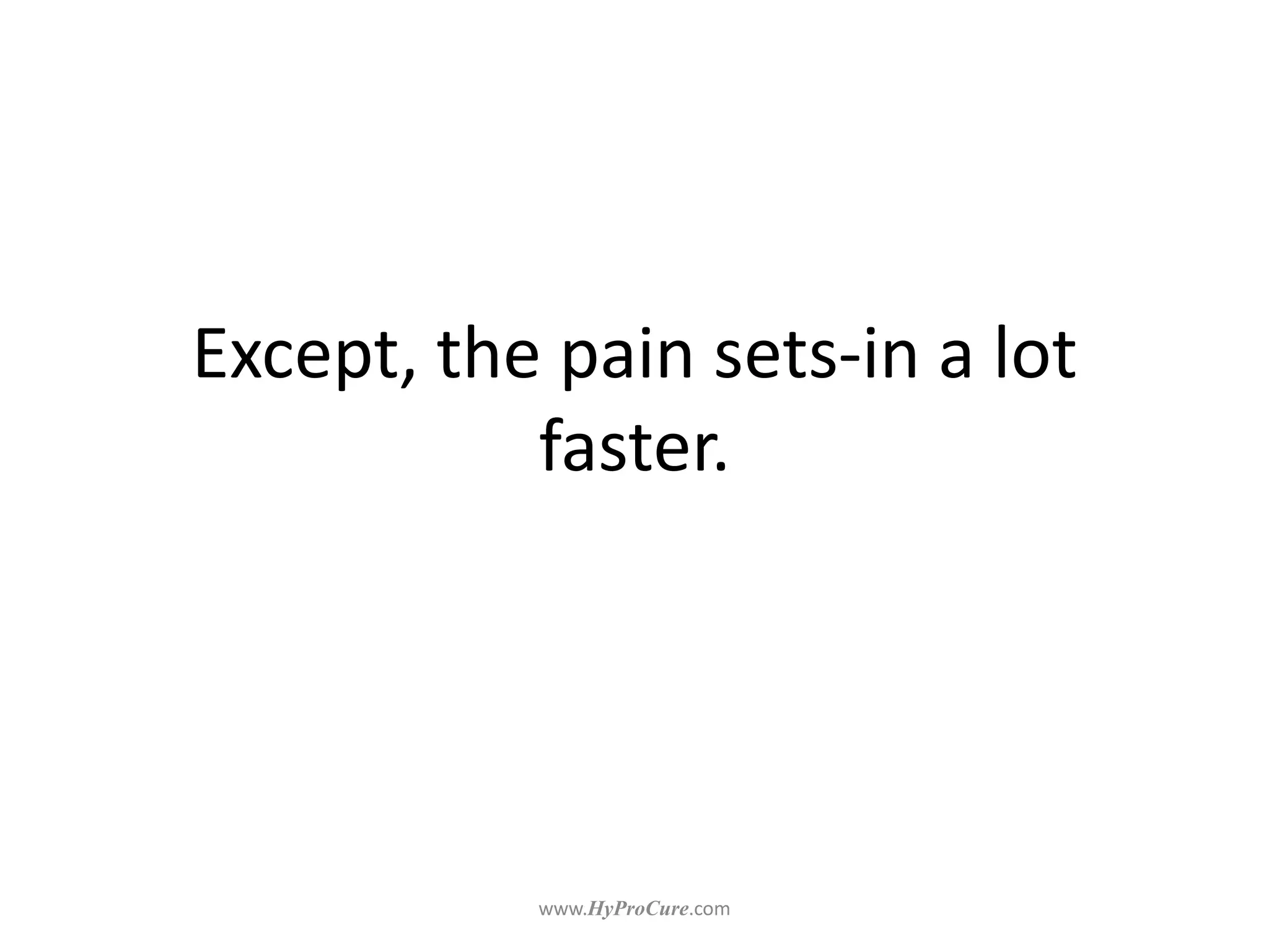 Except, the pain sets-in a lot
faster.
 
