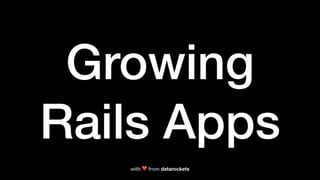 Growing
Rails Apps
with ❤ from datarockets
 