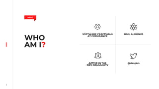 2
WHO
AM I?
ABOUT
SOFTWARE CRAFTSMAN
AT CODURANCE
MMU ALUMNUS
ACTIVE IN THE
DEV COMMUNITY
@danpkn
 