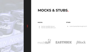 3939
MOCKS & STUBS.
MOCKS:
● Test that a side effect did occur
● Test that a side effect didn’t occur
● Control how data flows through the SUT
STUBS:
 