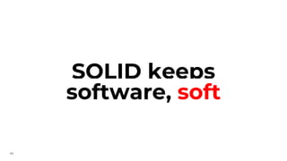 45
SOLID keeps
software, soft
 