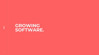 5
5
GROWING
SOFTWARE.
 