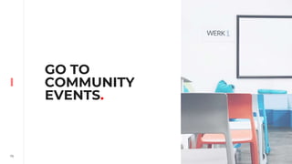 79
GO TO
COMMUNITY
EVENTS.
 