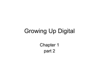 Growing Up Digital Chapter 1 part 2 
