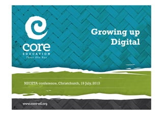 NZCETA conference, Christchurch, 19 July, 2013
Growing up
Digital
 