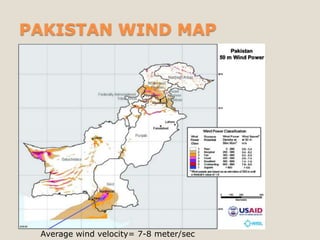 PAKISTAN WIND MAP




 Average wind velocity= 7-8 meter/sec
 