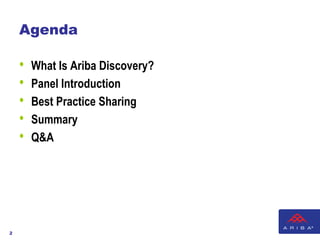 Agenda

    •   What Is Ariba Discovery?
    •   Panel Introduction
    •   Best Practice Sharing
    •   Summary
    •   ...