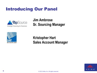 Introducing Our Panel

               Jim Ambrose
               Sr. Sourcing Manager


    .d         Kristopher Hart
   ...