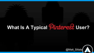 What Is A Typical          User?



                    @Matt_Siltala
 