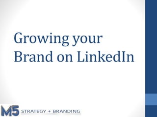 Growing your
Brand on LinkedIn
 