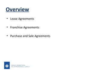 Overview
• Lease Agreements
• Franchise Agreements
• Purchase and Sale Agreements

 