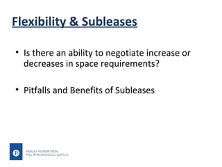 Flexibility & Subleases
• Is there an ability to negotiate increase or
decreases in space requirements?
• Pitfalls and Benefits of Subleases

 