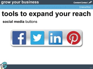 © 2013
grow your business
tools to expand your reach
social media buttons
titleintromarketinggoals&objectivescampaigns&channels [results]
 