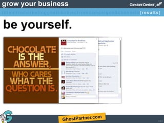© 2013
grow your business
be yourself.
titleintromarketinggoals&objectivescampaigns&channels [results]
 