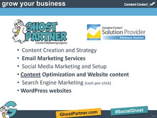 © 2013
grow your business
81
• Content Creation and Strategy
• Email Marketing Services
• Social Media Marketing and Setup
• Content Optimization and Website content
• Search Engine Marketing (cost-per-click)
• WordPress websites
 