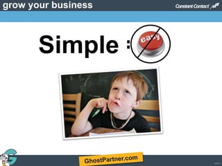 © 2013
grow your business
Simple =
 