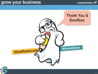 © 2013
grow your business
Thank You &
Goodbye
 
