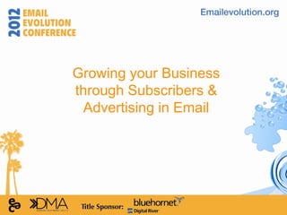 Growing your Business
through Subscribers &
  Advertising in Email
 