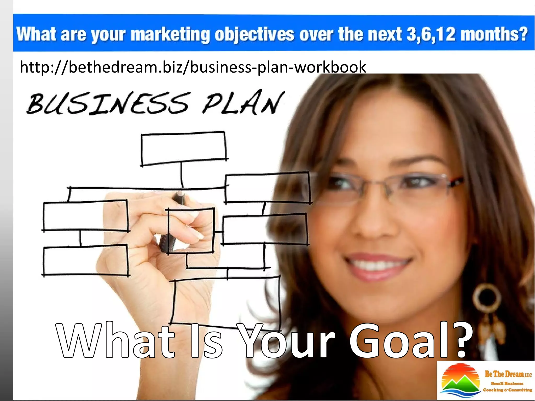 http://bethedream.biz/business-plan-workbook
 