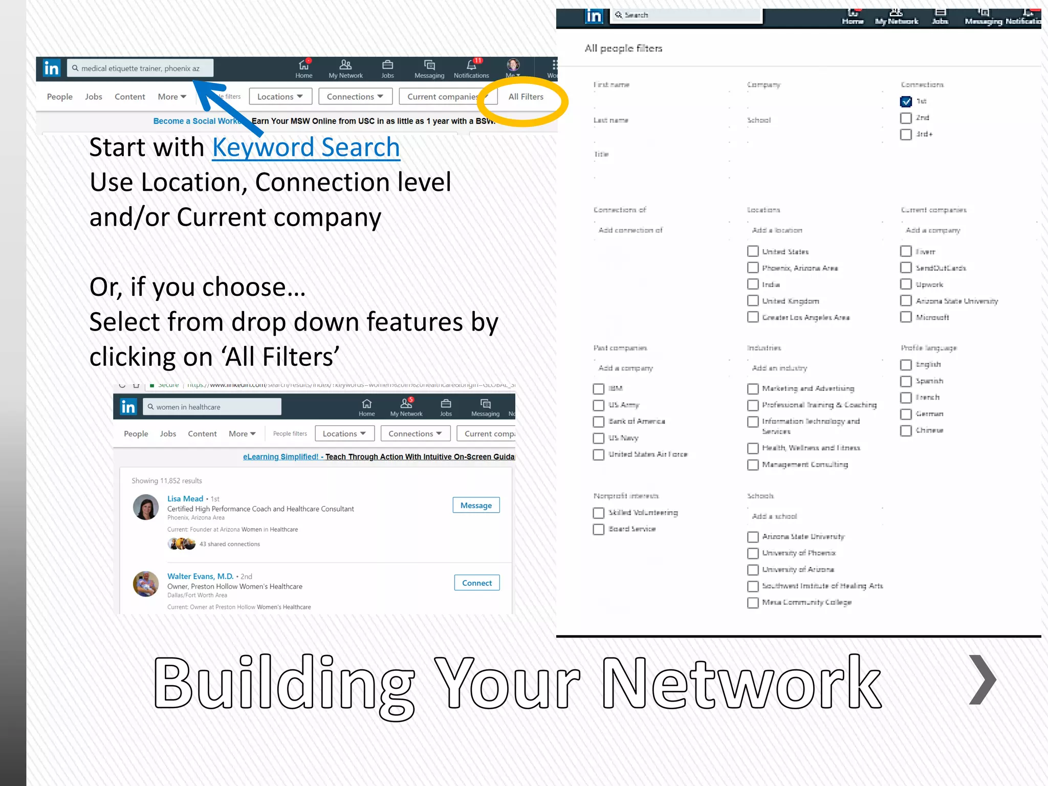 Start with Keyword Search
Use Location, Connection level
and/or Current company
Or, if you choose…
Select from drop down features by
clicking on ‘All Filters’
 