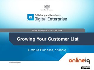 Urszula Richards, onlineiq
Salisbury and Modbury
Growing Your Customer List
 