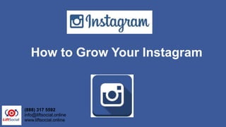 How to Grow Your Instagram
(888) 317 5592
info@liftsocial.online
www.liftsocial.online
 