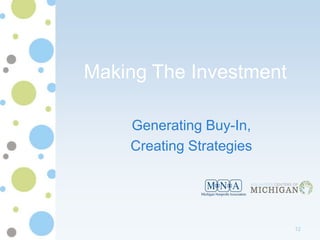 Making The Investment

    Generating Buy-In,
    Creating Strategies




                          12
 