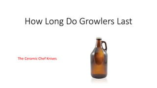 How Long Do Growlers Last
The Ceramic Chef Knives
 