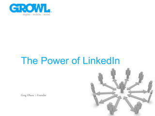 The Power of LinkedIn


Greg Olson :: Founder
 