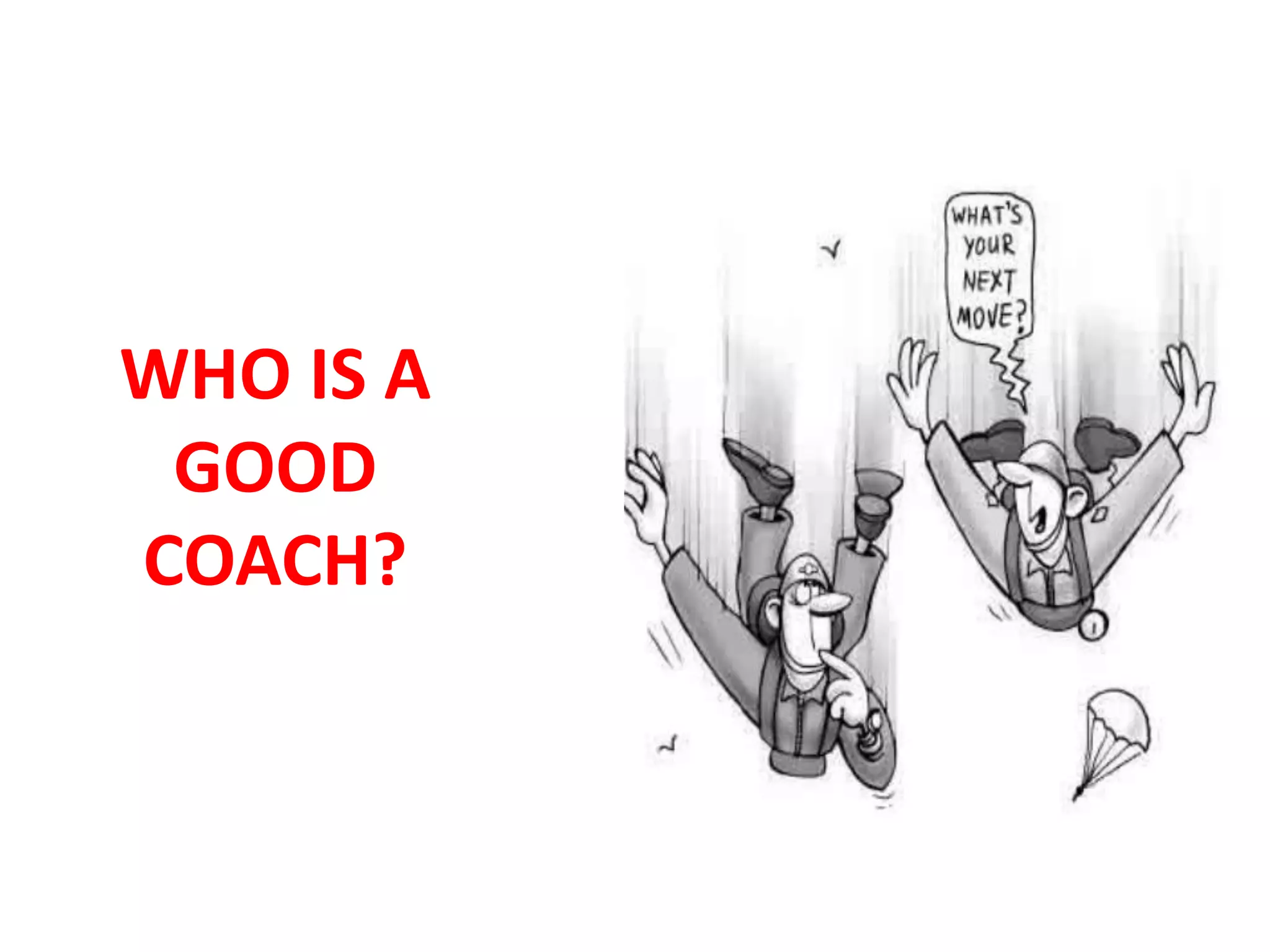 WHO IS A
 GOOD
COACH?
 