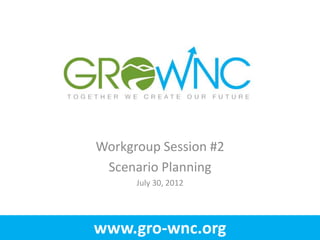 Workgroup Session #2
 Scenario Planning
      July 30, 2012




www.gro-wnc.org
 