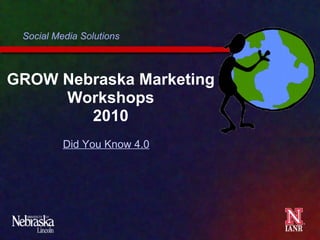 GROW Nebraska Marketing Workshops 2010 Social Media Solutions Did You Know 4.0 