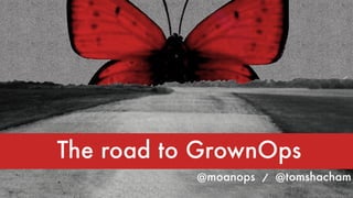 THE ROAD TO GROWNOPS
 