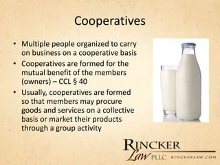Cooperatives
• Multiple people organized to carry
on business on a cooperative basis
• Cooperatives are formed for the
mut...