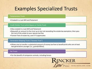 Examples Specialized Trusts
•Created in a Last Will and Testament
Testamentary Trusts
•Also created in a Last Will and Tes...