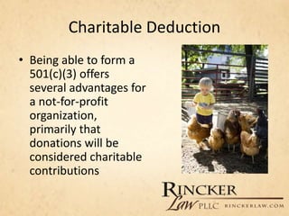Charitable Deduction
• Being able to form a
501(c)(3) offers
several advantages for
a not-for-profit
organization,
primari...